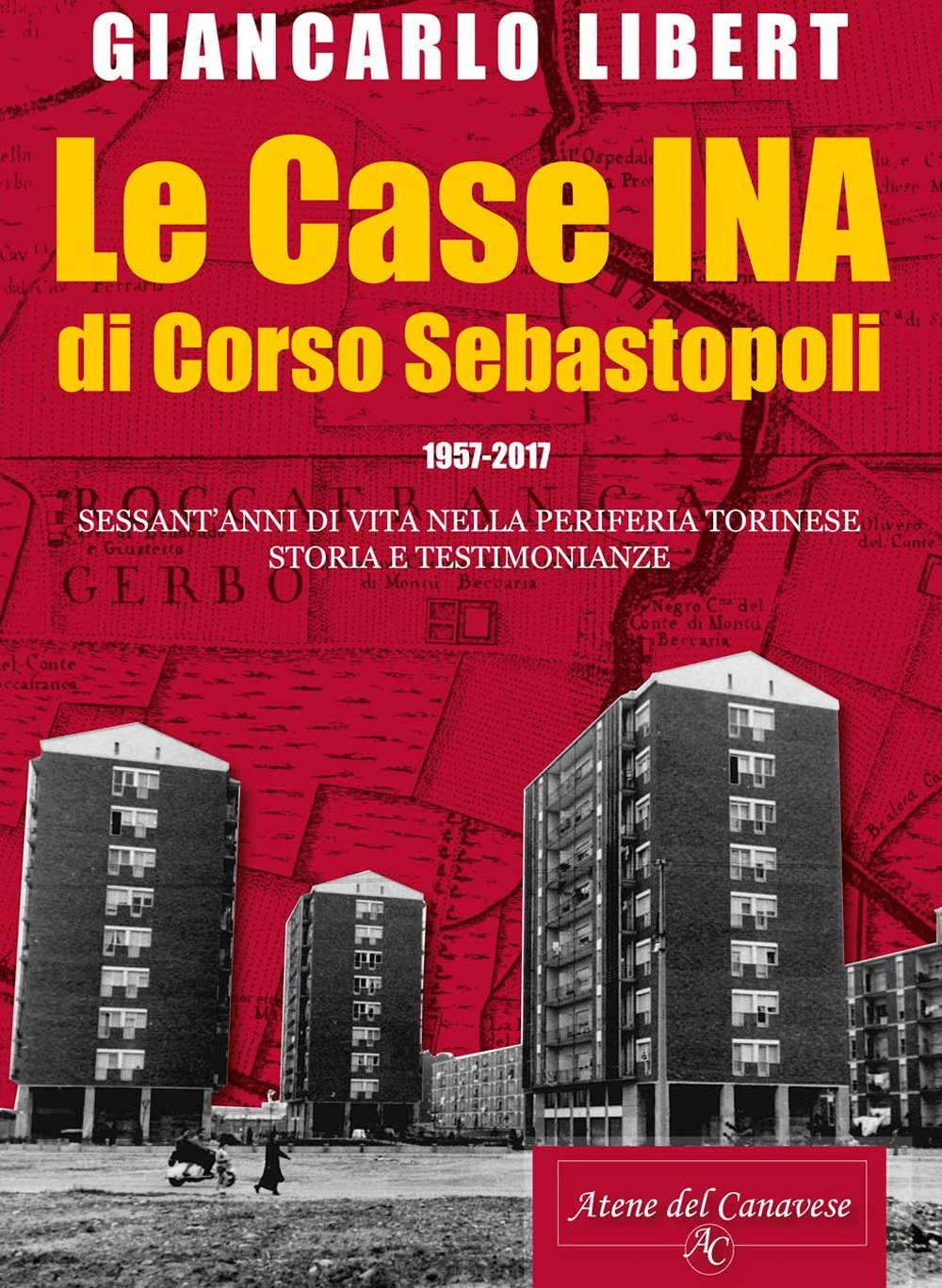 Le case INA di Corso Sebastopoli. 1957-2017. Sessant'anni di vita nelle periferia torinese. Storia e testimonianze. Architecture