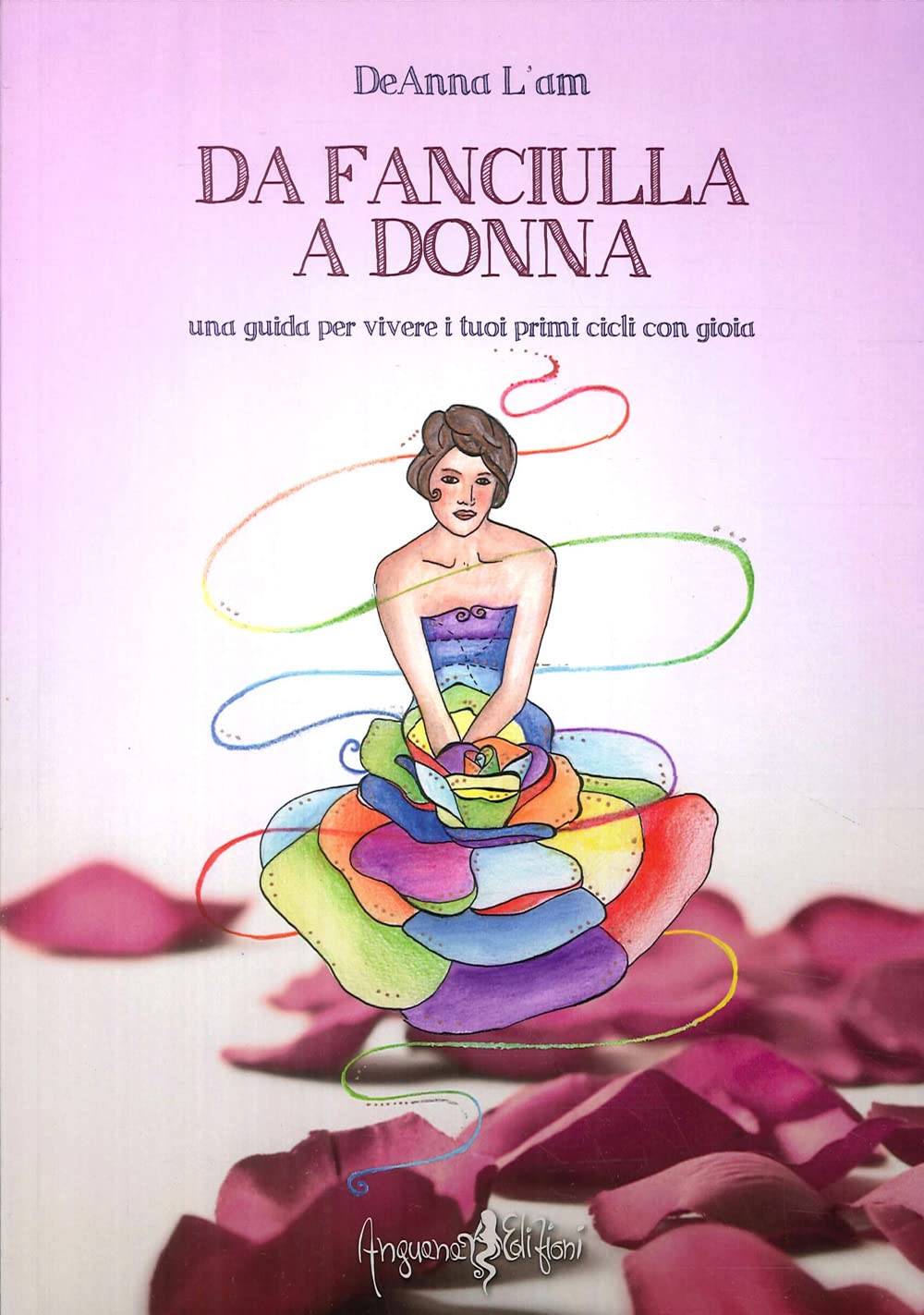 Da fanciulla a donna. Una guida per vivere i tuoi primi cicli con gioia Books