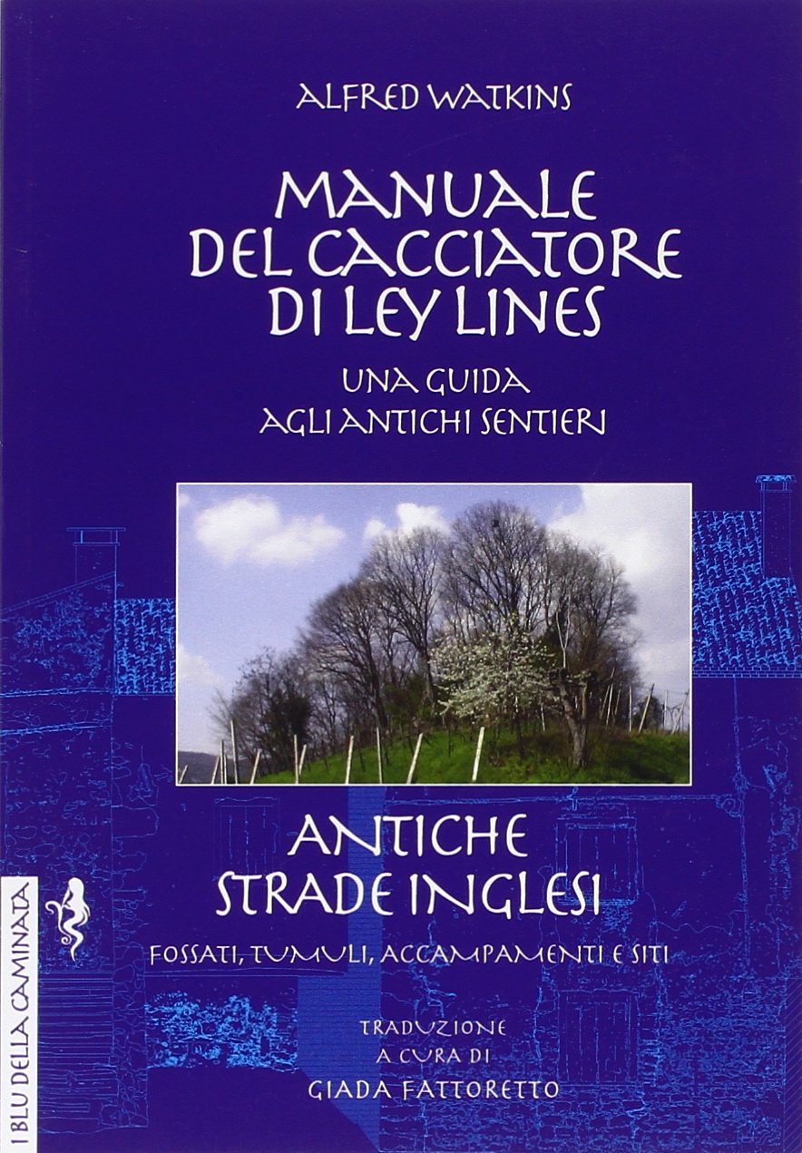 Manuale del cacciatore di Ley Lines. Antiche strade inglesi. Una guida agli antichi sentieri. Fossati, tumuli, accampamenti e siti Religion & Esotericism