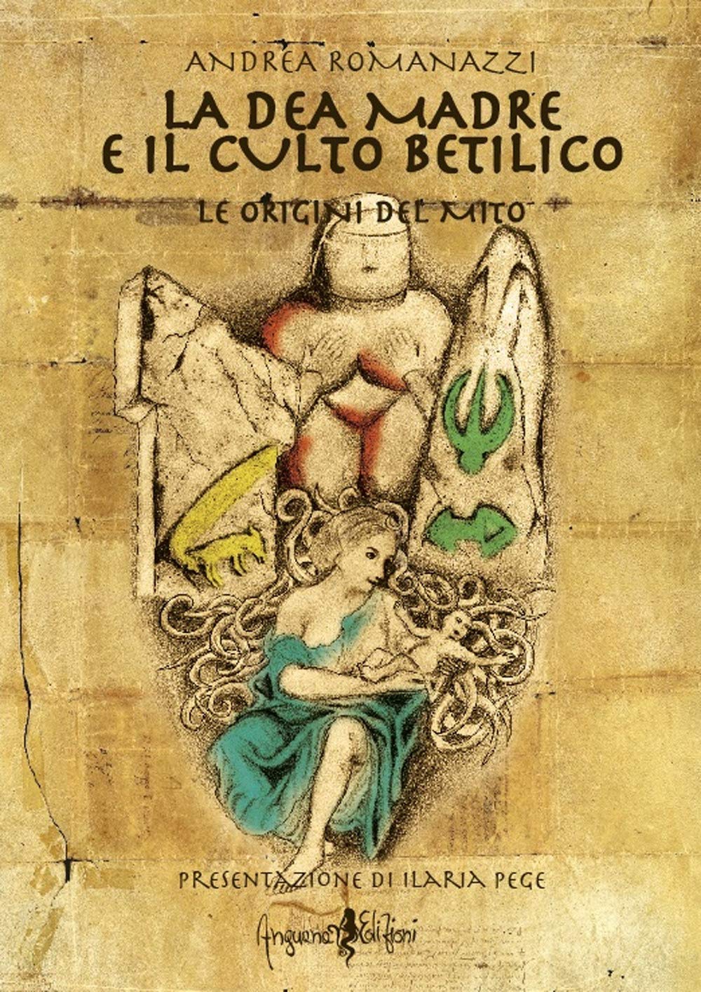 La dea madre e il culto Betilico. Le origini del mito Religion & Esotericism