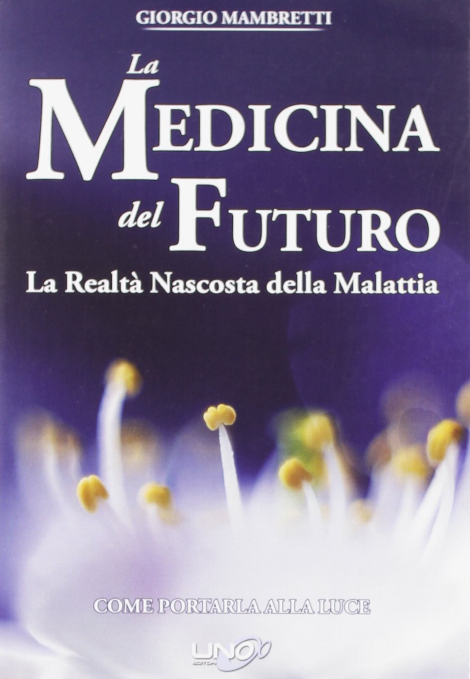 La medicina del futuro. La realtà nascosta della malattia. Come portarla alla luce Medicine
