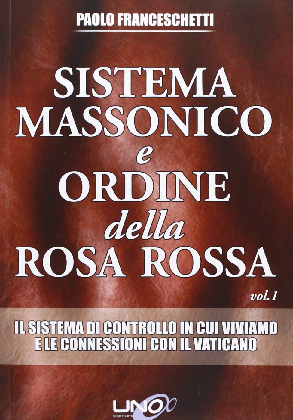 Sistema massonico e ordine della Rosa Rossa. Il sistema di controllo in cui viviamo e le connessioni con il Vaticano (Vol. 1) book