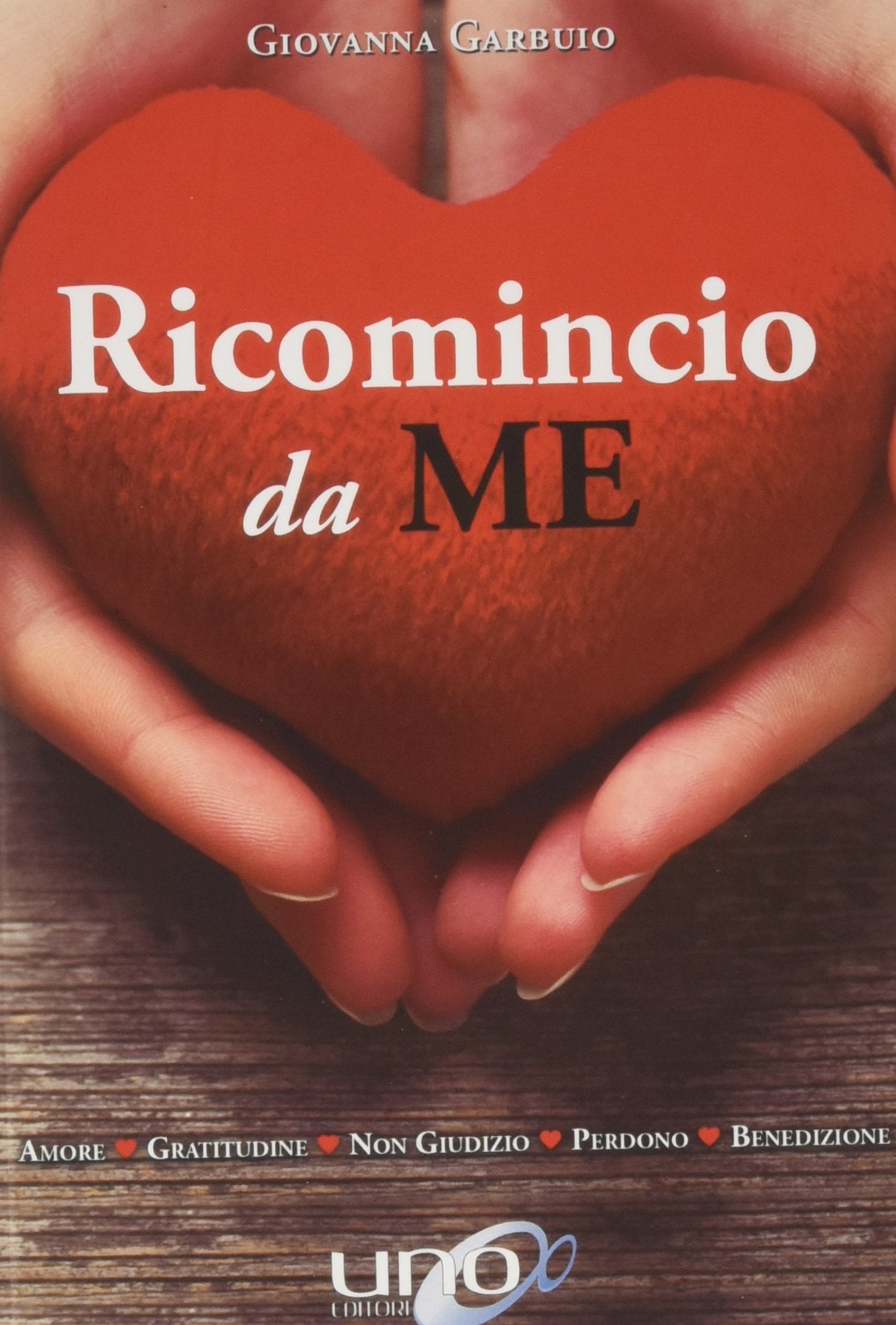 Ricomincio da me. Amore, gratitudine, non giudizio, perdono, benedizione Religion & Esotericism