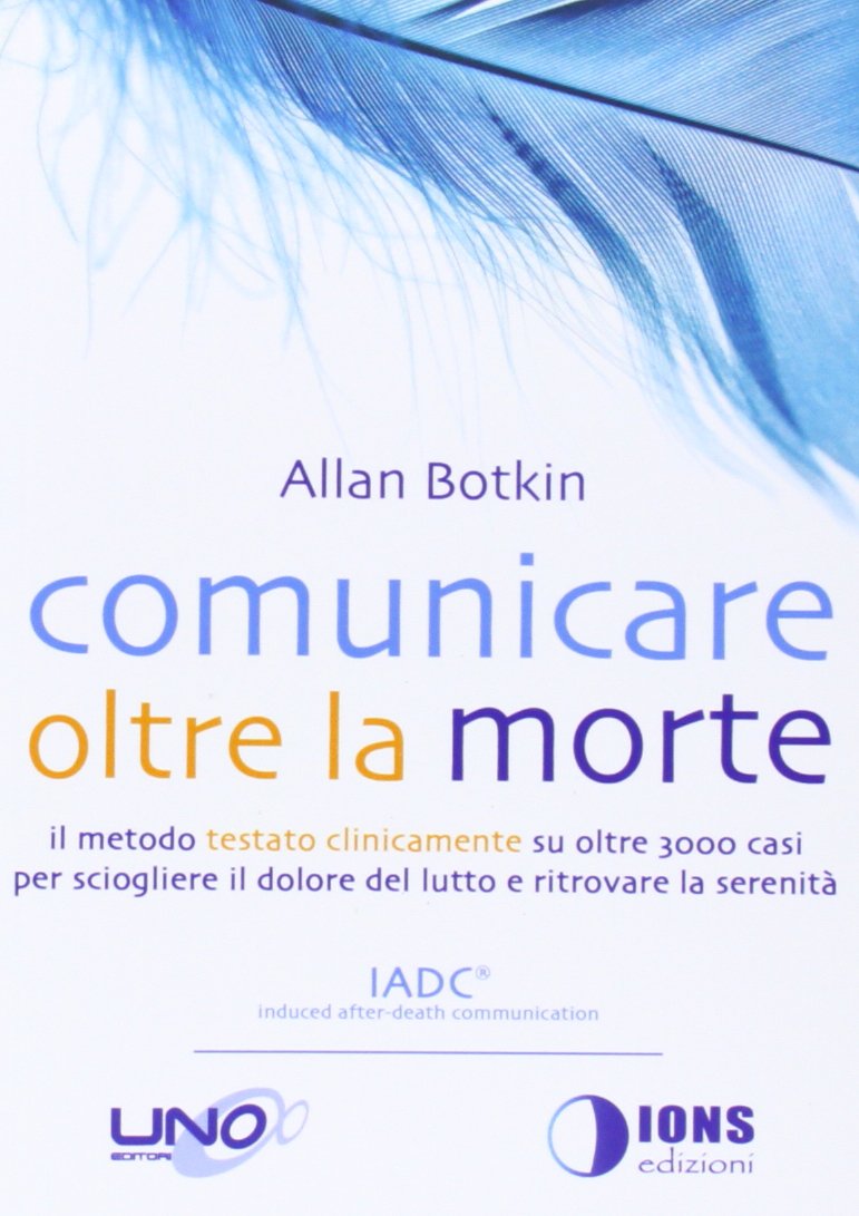Comunicare oltre la morte. Il metodo testato scientificamente su oltre 3000 casi per sciogliere il dolore del lutto e ritrovare la serenità book