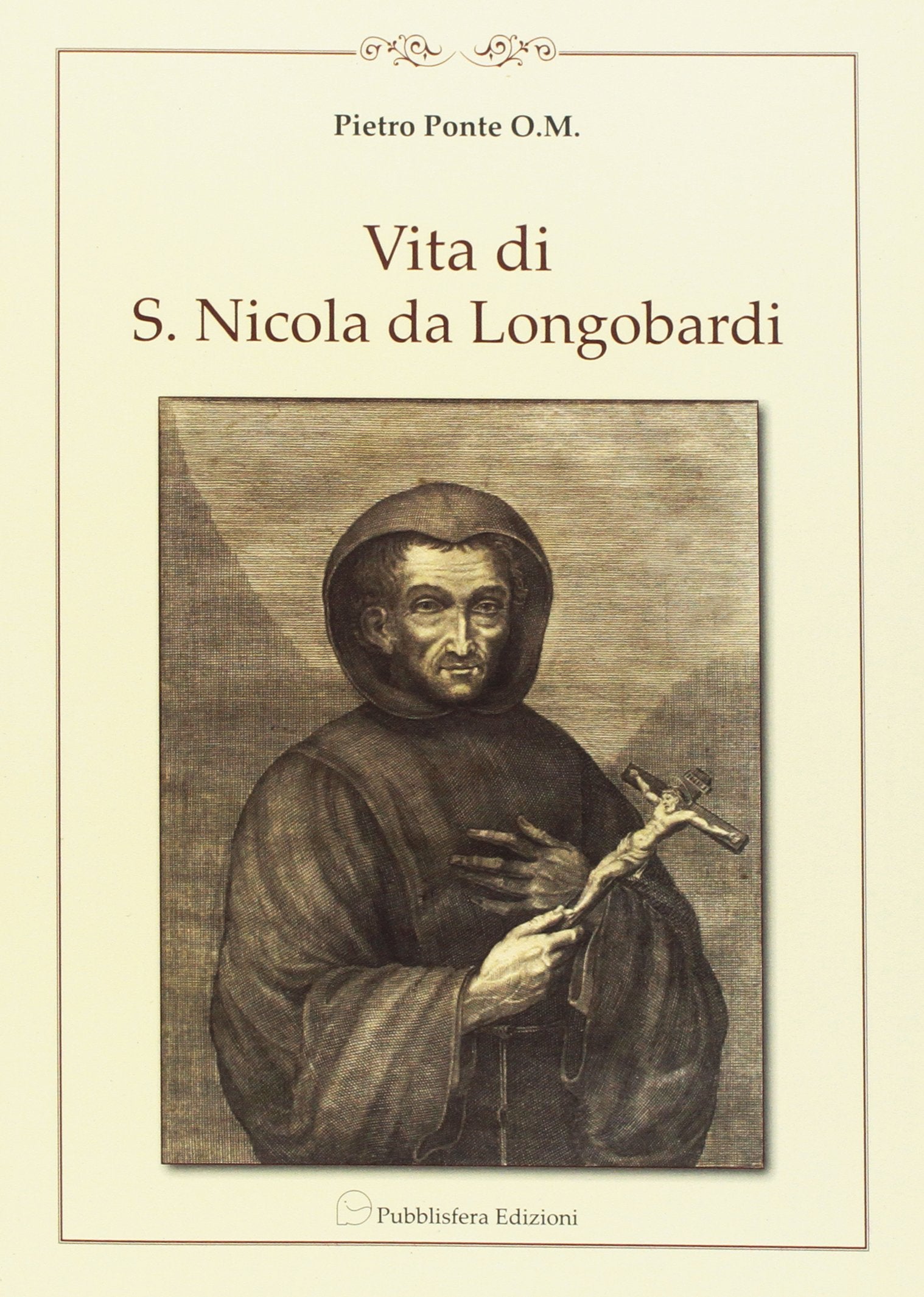 Vita di F. Nicolò di Longobardi oblato professo dell'ordine dei minimi di s. Francesco di Paola. Riscritta fedelmente dalli processi di sua beatificazione book
