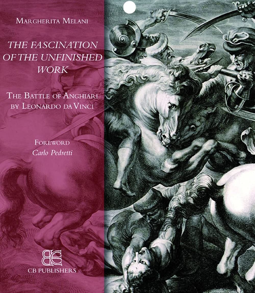 The Fascination of the Unfinished Work: The Battle of Anghiari by Leonardo Da Vinci Arts & Music