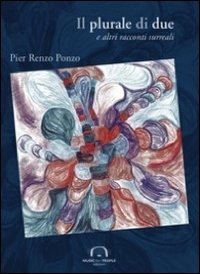 Il plurale di due e altri racconti surreali Essays & Short Stories