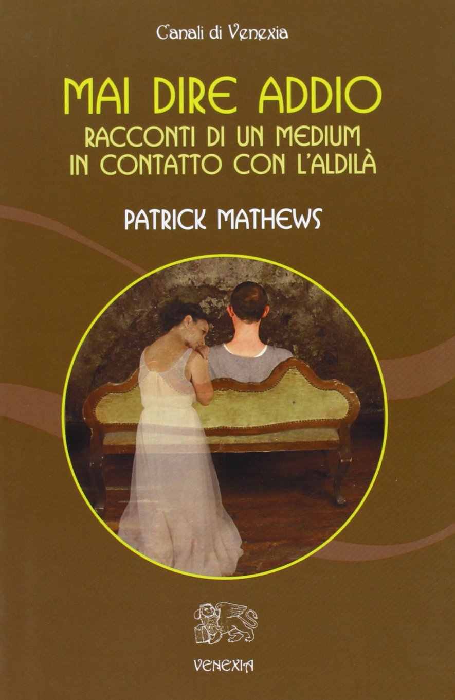 Mai dire addio. Racconti di un medium in contatto con l'aldilà book