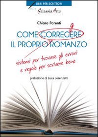 Come correggere il proprio romanzo. Sistemi per trovare gli errori e regole per scrivere bene Reference Books