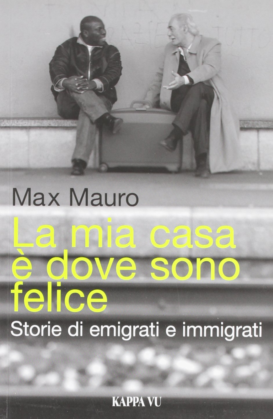 La mia casa è dove sono felice. Storie di emigrati e immigrati book