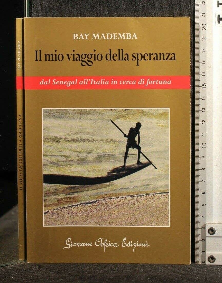 Il mio viaggio della speranza. Dal Senegal all'Italia in cerca di fortuna Books