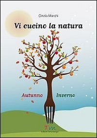 Vi cucino la natura autunno-inverno (A modo mio) Leisure, Home & Garden