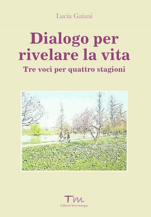 Dialogo per rivelare la vita. Tre voci per quattro stagioni (Voci narranti) Contemporary literature