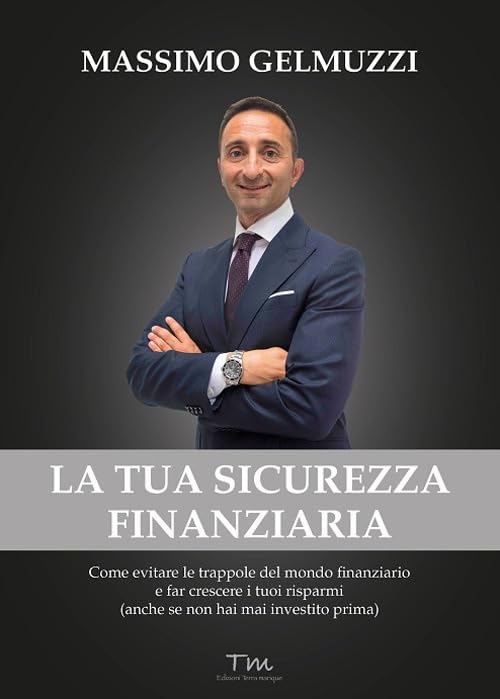 La tua sicurezza finanziaria. Come evitare le trappole del mondo finanziario e far crescere i tuoi risparmi (anche se non hai mai investito prima) (Protagonisti) Business & Technology