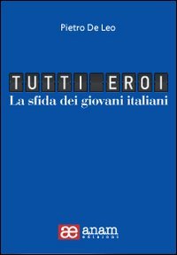Tutti eroi. La sfida dei giovani italiani Books