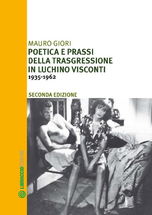 Poetica e prassi della trasgressione in Luchino Visconti 1935-1962 Film, Art & Culture
