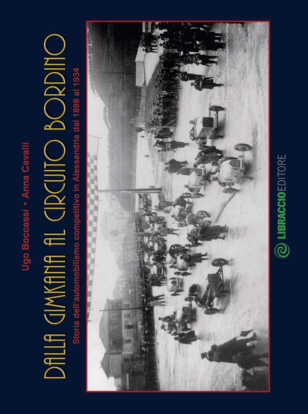 Dalla gimkana al circuito Bordino. Storia dell'automobilismo competitivo in Alessandria dal 1898 al 1934 Leisure & Fun