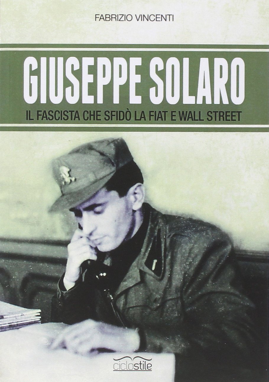 Giuseppe Solaro. Il fascista che sfidò la Fiat e Wall Street Memories