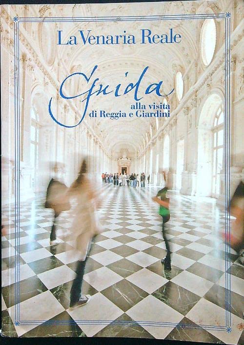 La Venaria Reale: Guida alla visita di Reggia e Giardini book