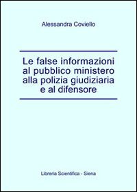Le false informazioni al pubblico ministero alla polizia giudiziaria e al difensore book
