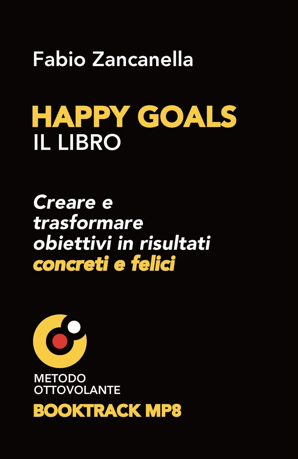 Happy goals. Creare e trasformare obiettivi in risultati concreti e felici book