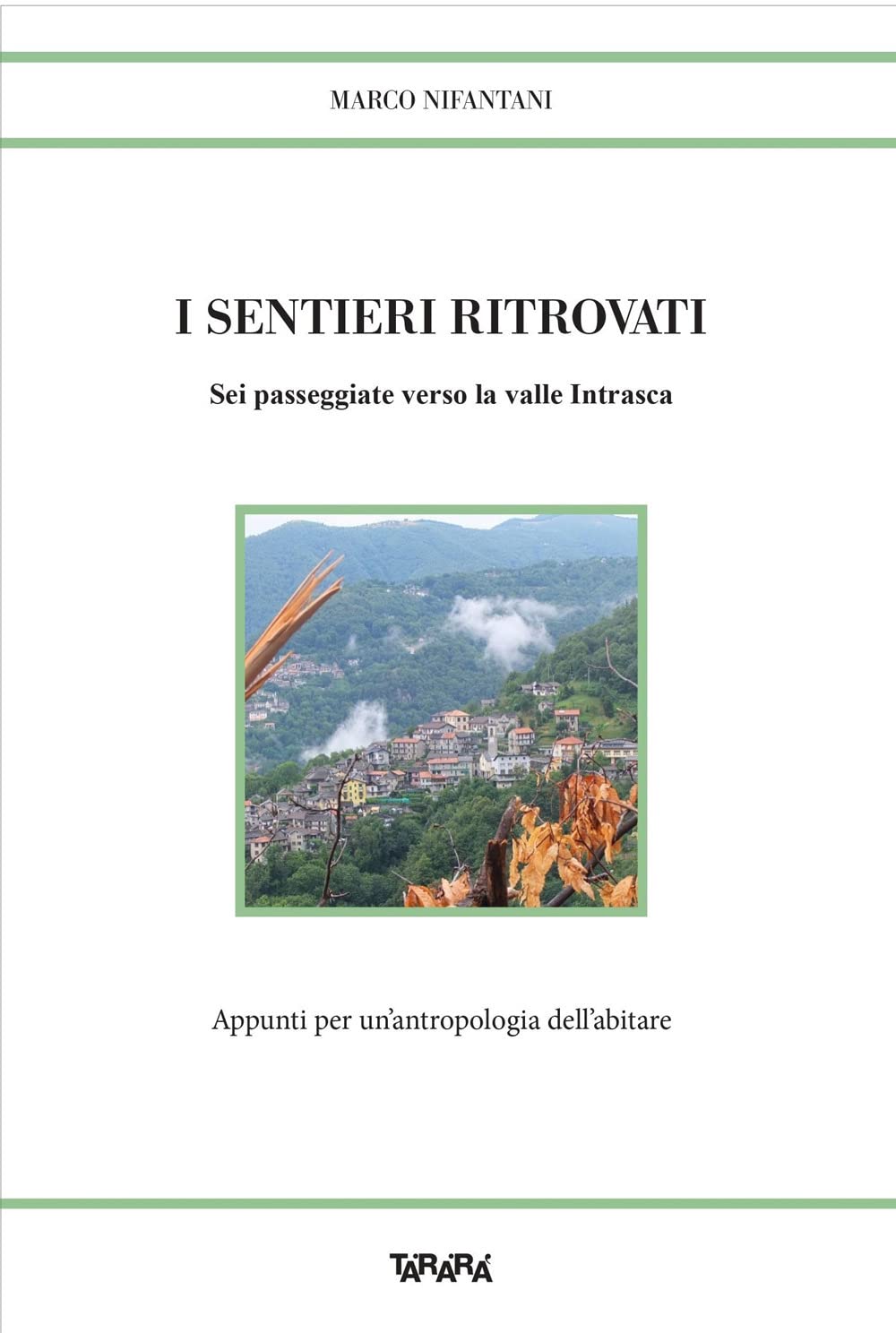 I sentieri ritrovati. Sei passeggiate verso la valle Intrasca. Appunti per un'antropologia dell'abitare (Storie) Leisure, Home & Garden