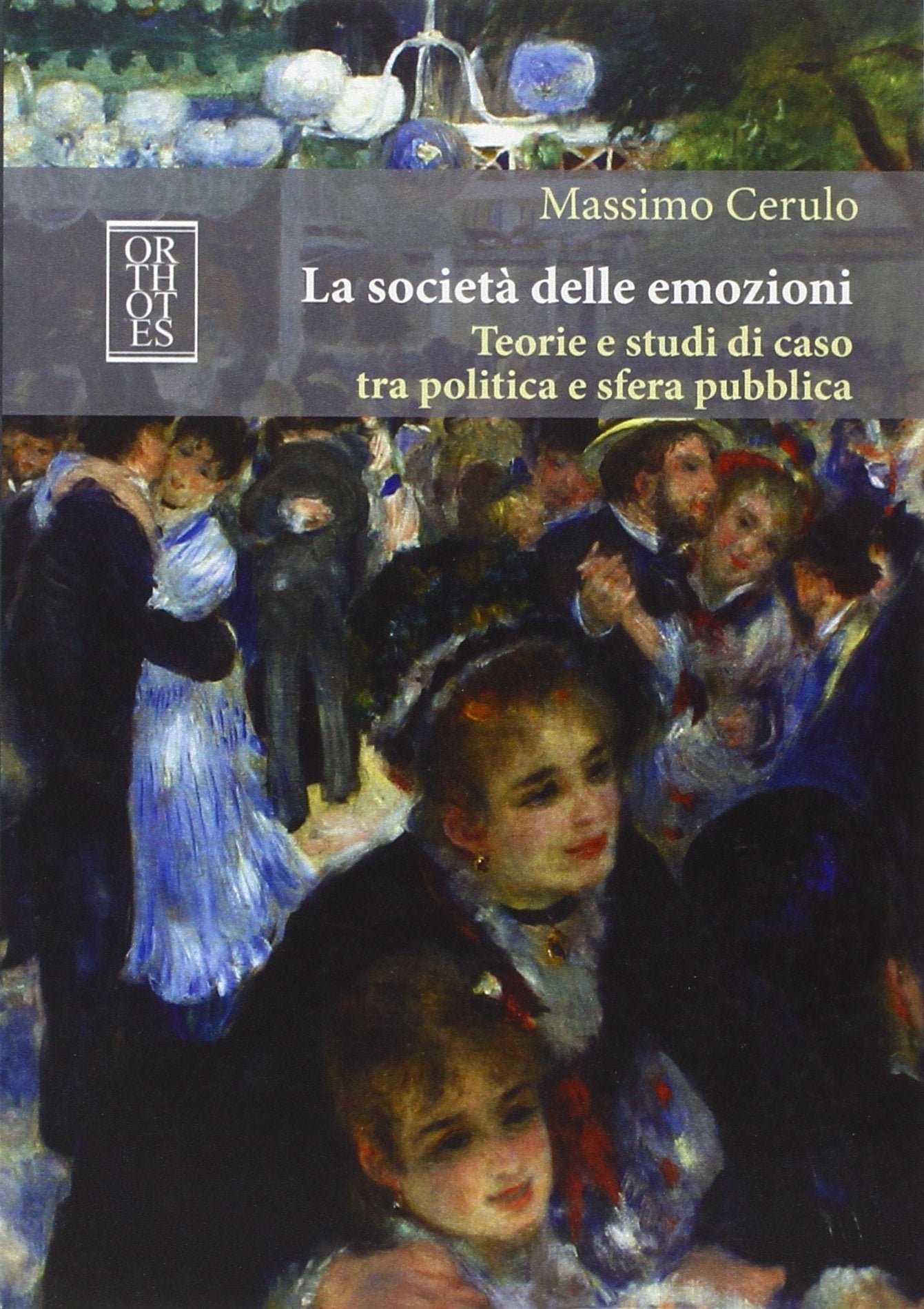 La società delle emozioni. Teorie e studi di caso tra politica e sfera pubblica Social Sciences