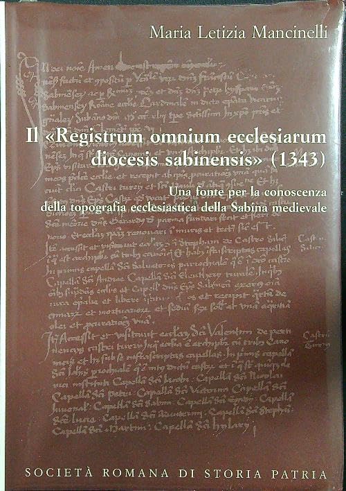 Il «Registrum omnium ecclesiarum diocesis sabinensis» (1343). Testo latino e italiano (Miscellanea) Philosophy