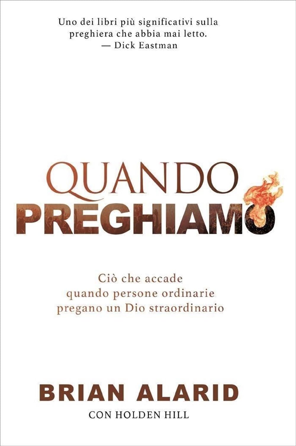Quando preghiamo. Ciò che accade quando persone ordinarie pregano un Dio straordinario Religion & Esotericism