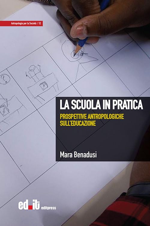 La scuola in pratica. Prospettive antropologiche sull'educazione (Antropologia per la società) Social Sciences