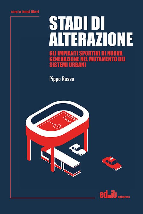 Stadi di alterazione. Gli impianti sportivi di nuova generazione nel mutamento dei sistemi urbani book
