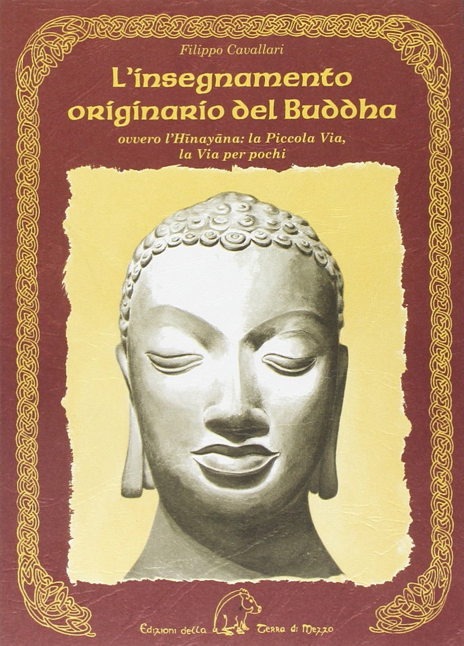 L'insegnamento originario del Buddha ovvero l'Hinayana. La piccola via, la via per pochi book