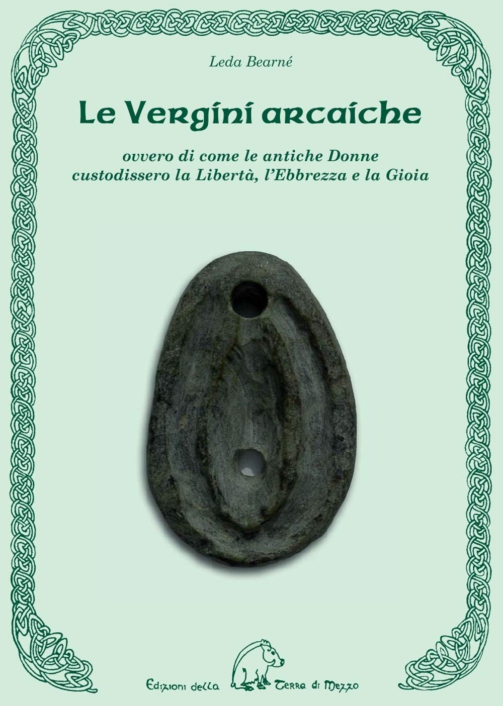 Le vergini arcaiche ovvero di come le antiche donne custodissero la libertà, l'ebbrezza e la gioia Books