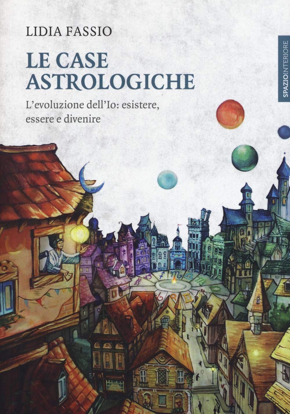 Le case astrologiche. L'evoluzione dell'Io: esistere, essere e divenire book