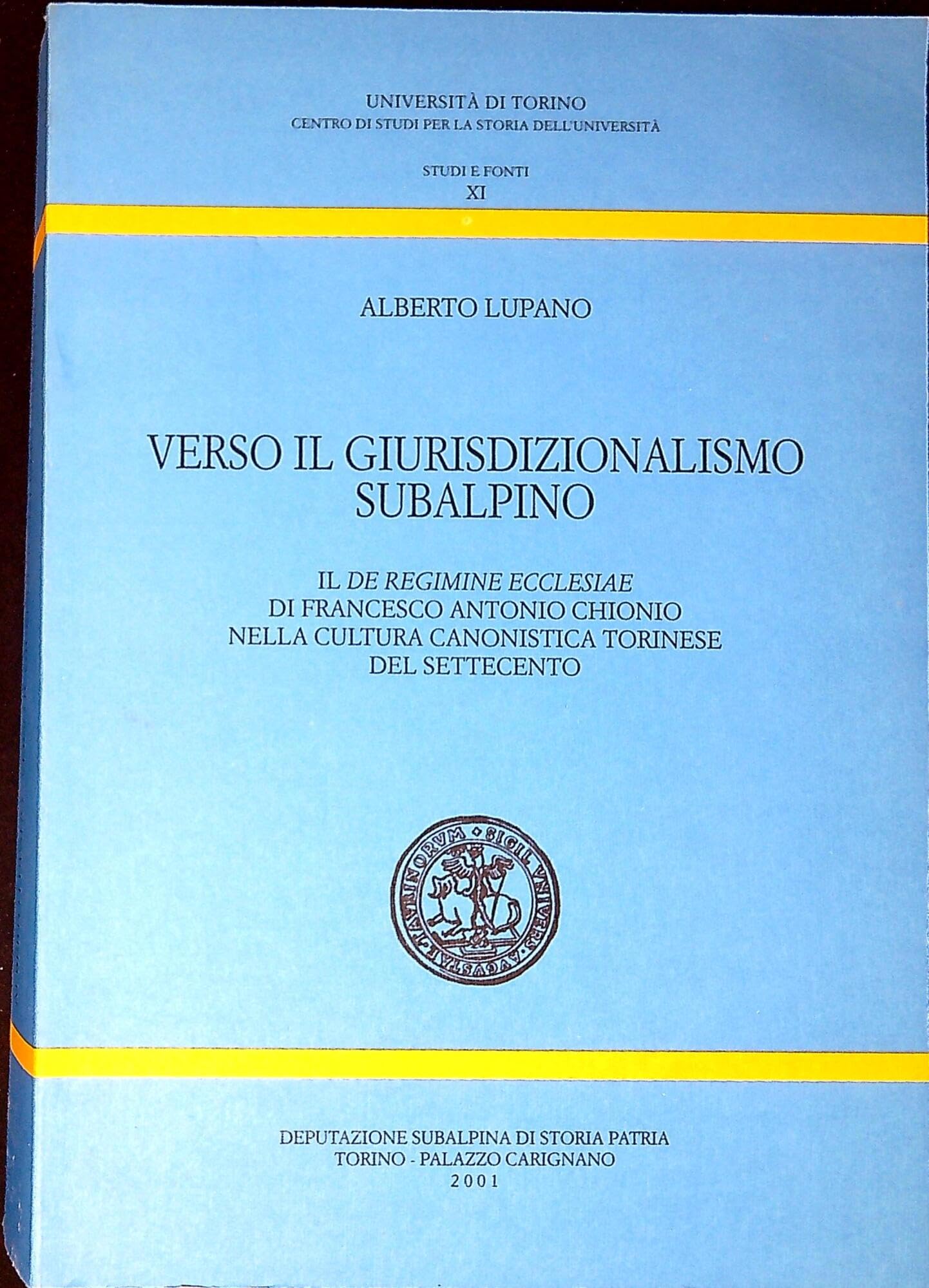 Verso il giurisdizionalismo subalpino. Il de regime ecclesiae di Francesco Antonio Chionio nella cultura canonistica torinese del settecento (Miscellanea di storia italiana.Serie V) Law