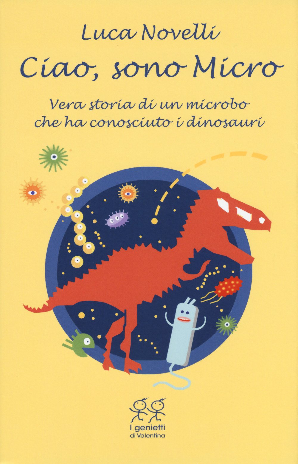 Ciao, sono Micro. Vera storia di un microbo che ha conosciuto i dinosauri book