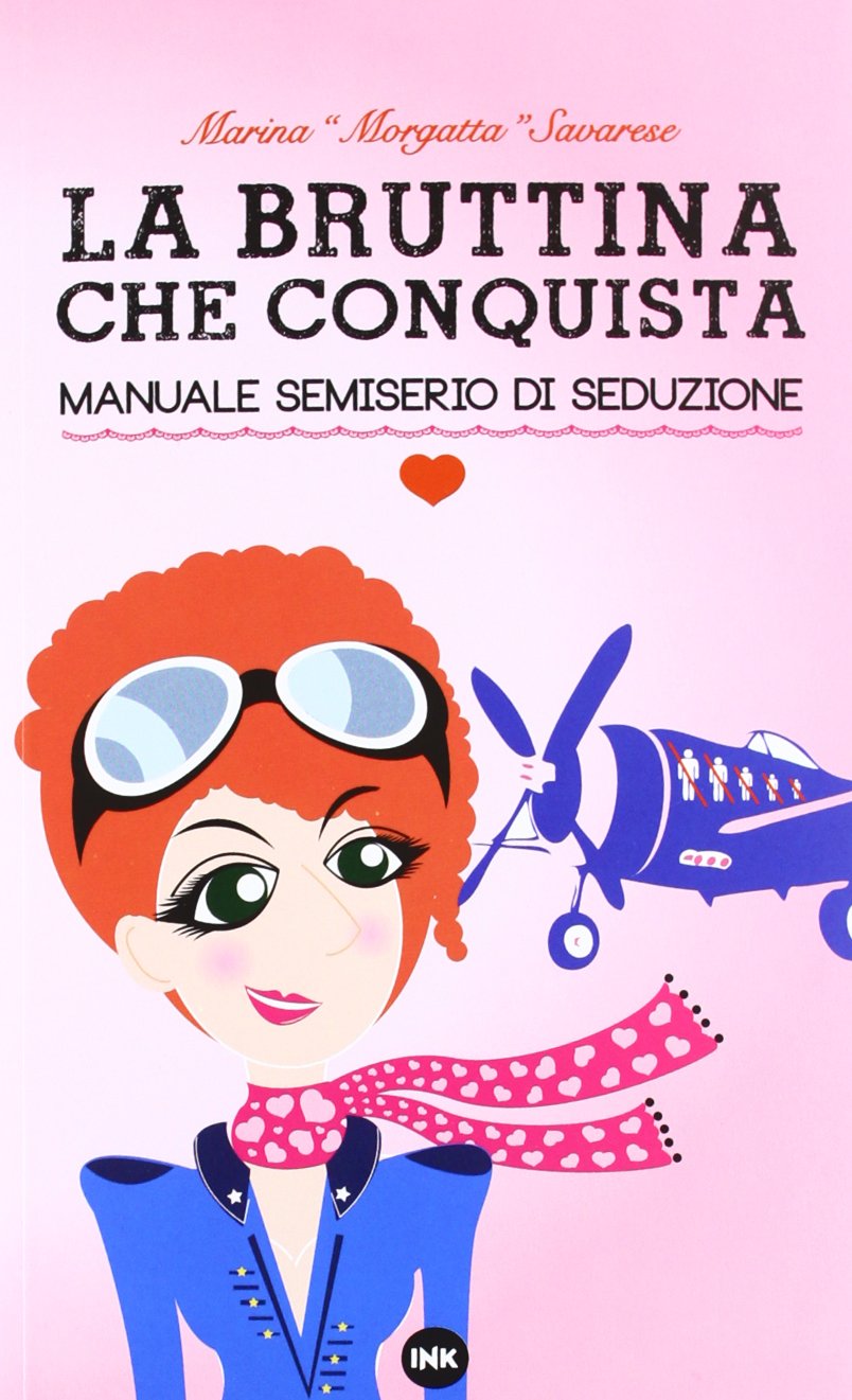 La bruttina che conquista. Manuale semiserio di seduzione Partnership & Love