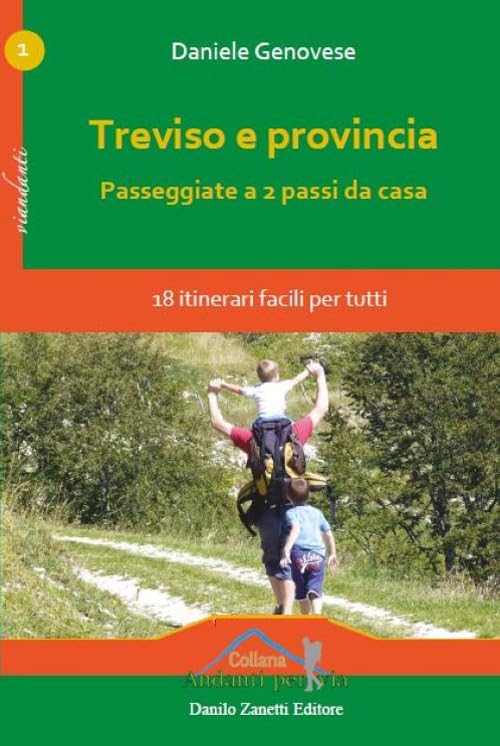 Treviso e provincia. Passeggiate a 2 passi da casa. 18 itinerari facili per tutti book