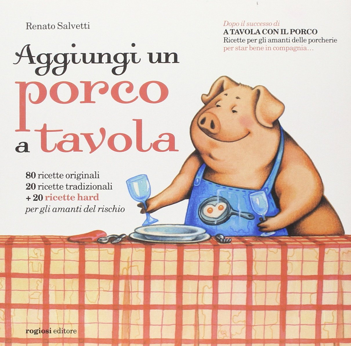 Aggiungi un porco a tavola. Centoventi ricette per gli amanti delle porcherie book
