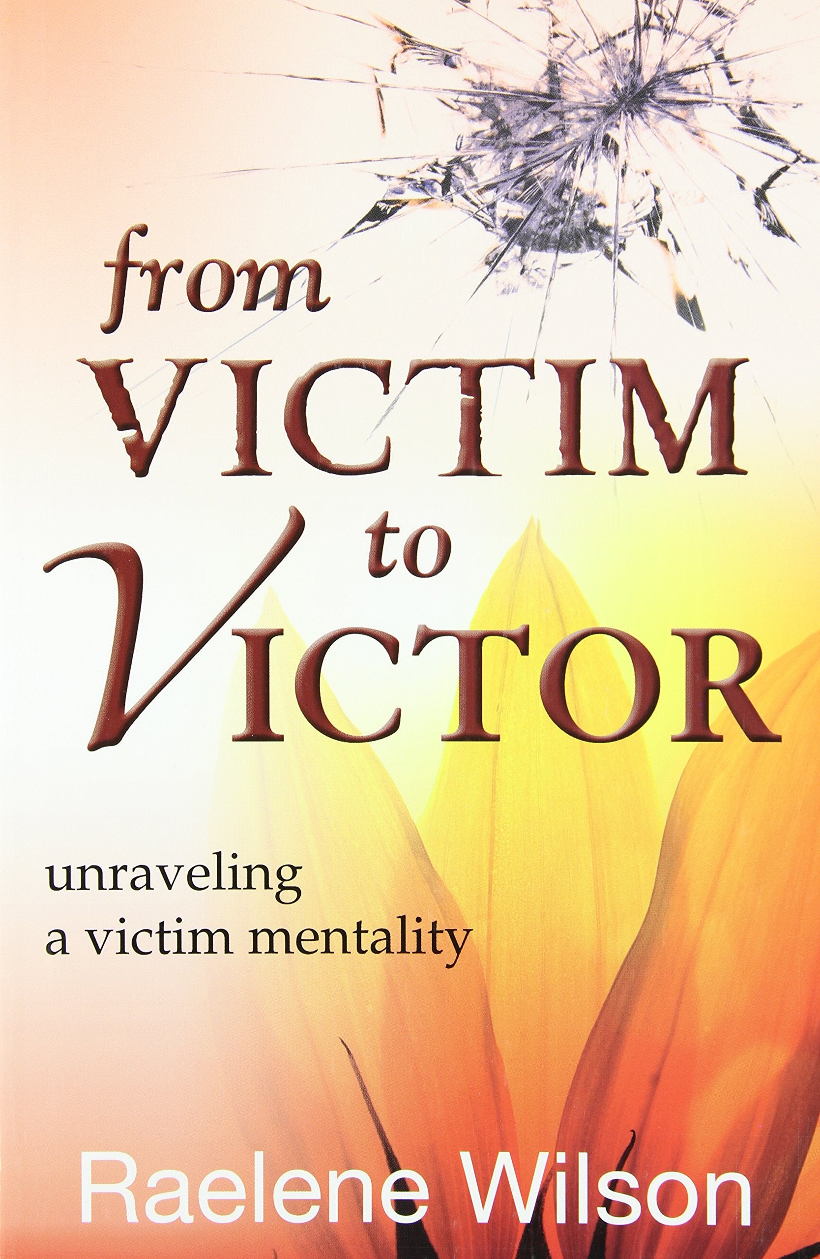 From Victim to Victor: Unraveling a Victim Mentality book