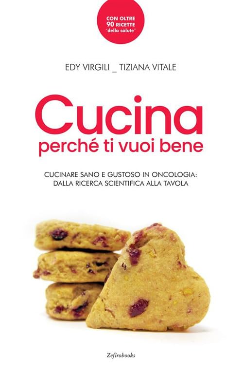 Cucina perché ti vuoi bene. Cucinare sano e gustoso in oncologia: dalla ricerca scientifica alla tavola book