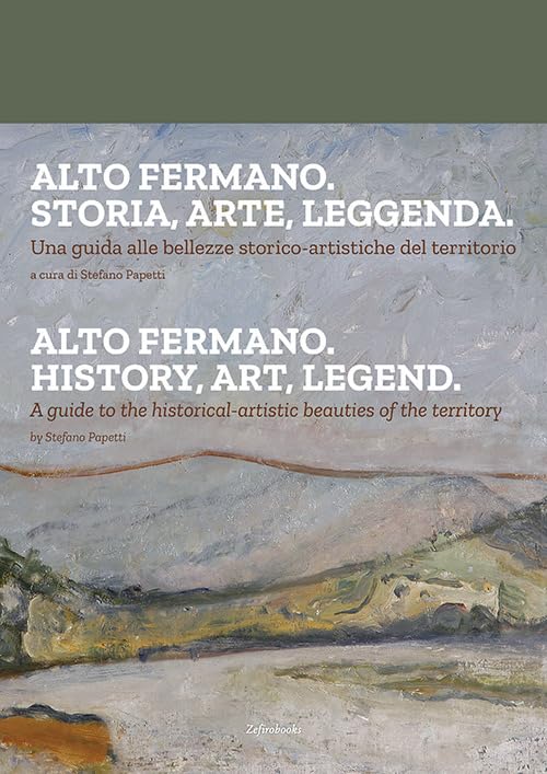 Alto fermano. Storia, arte, leggenda. Una guida alle bellezze storico-artistiche del territorio. Ediz. italiana e inglese Leisure, Home & Garden