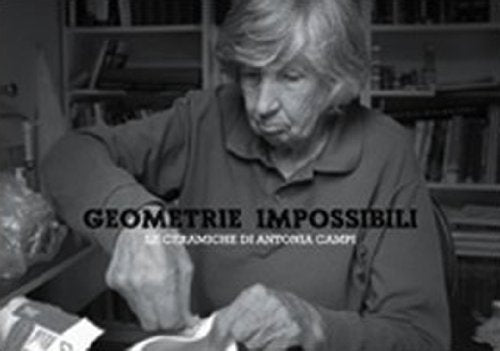 Geometrie impossibili. Le ceramiche di Antonia Campi. Ediz. illustrata Film, Art & Culture