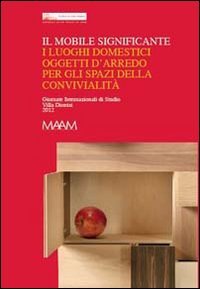 Il mobile significante. I luoghi domestici oggetti d'arredo per gli spazi della convivialità. Ediz. multilingue Architecture