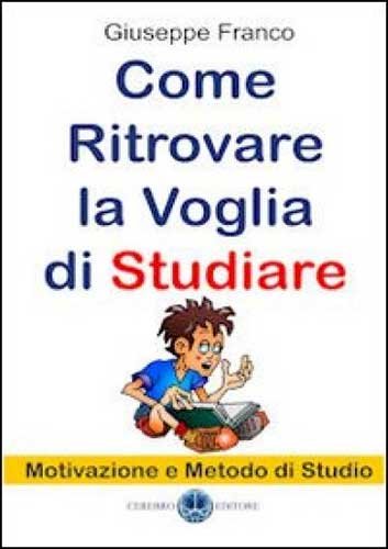 Come ritrovare la voglia di studiare. Motivazione e metodo di studio Business, Finance & Career