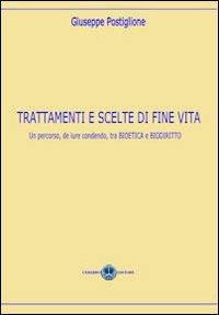 Trattamenti e scelte di fine vita. Un percorso, de jure condendo, tra bioetica e biodiritto (Scienze e bioetica) Law