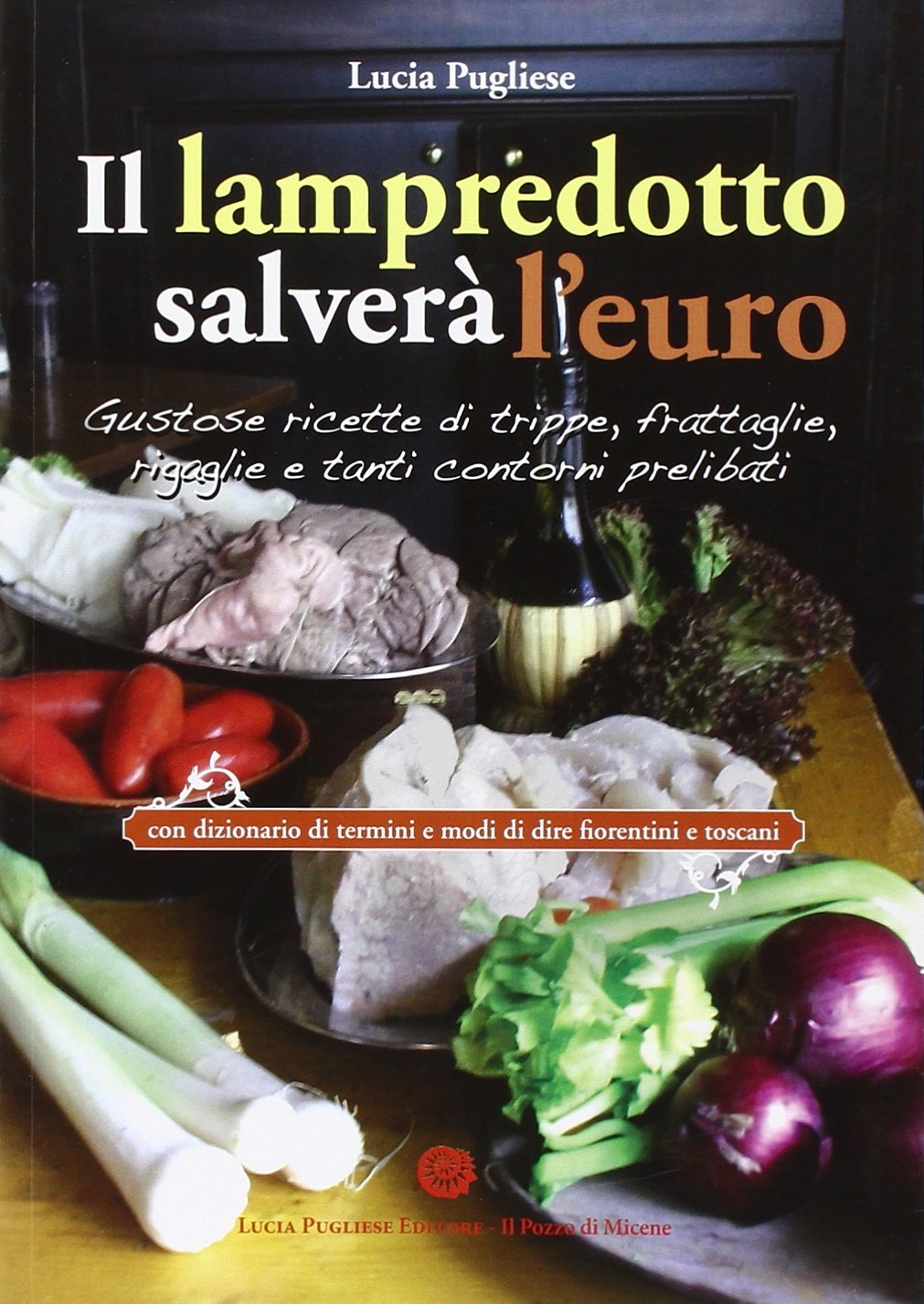 Il Lampredotto salverà l'euro. Gustose ricette di trippe, frattaglie, rigaglie e tanti contorni prelibati book