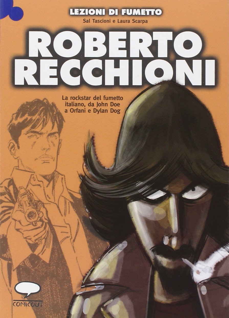 Roberto Recchioni. La rockstar del fumetto italiano, da John Doe a Orfani e Dylan Dog book
