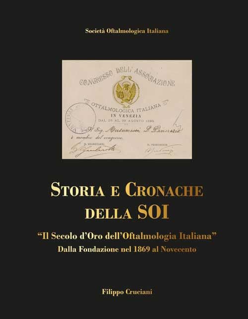 Storia e cronache della SOI. «Il Secolo d'oro dell'Oftalmologia Italiana» dalla fondazione nel 1869 al Novecento Medicine