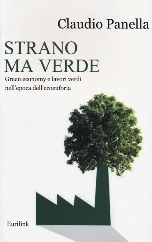 Strano ma verde. Green economy e lavori verdi nell'epoca dell'ecoeuforia book